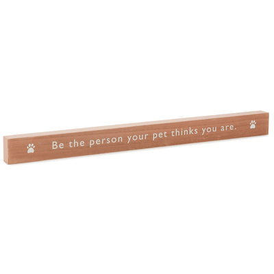 Be the Person Your Pet Thinks You Are Wood Quote Sign, 23.5x2