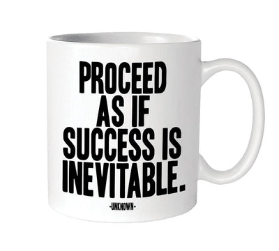 Mug: "Proceed As If Success Is Inevitable."