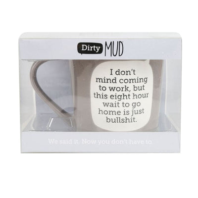 Dirty Mud Work Mug by Enesco – 16 oz stoneware mug with snarky quote: “Eight hour wait to go home is just bullshit.”
