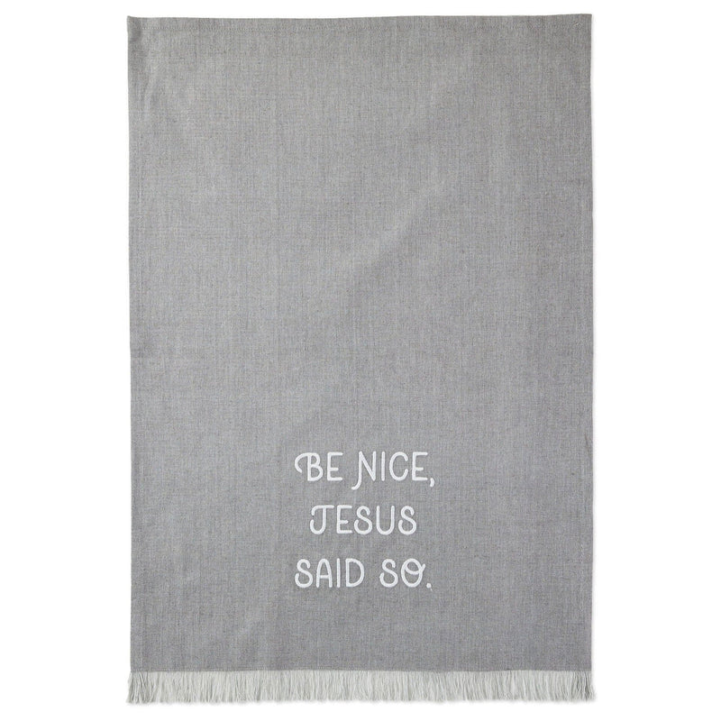 Gray chambray tea towel with white embroidered message Be Nice Jesus Said So and fringe, Hallmark home gift