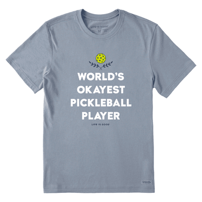 a t-shirt that says "World's Okayest Pickleball Player".  This t-shirt is available from  Life is Good Life is Good [invalid URL removed]  among other retailers.