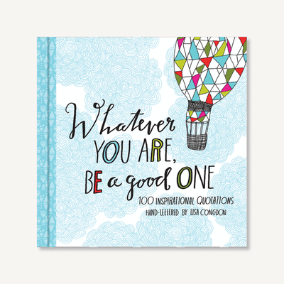 Whatever You Are, Be a Good One with beautifully hand-lettered with accompanying artwork.